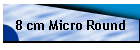 8 cm Micro Round